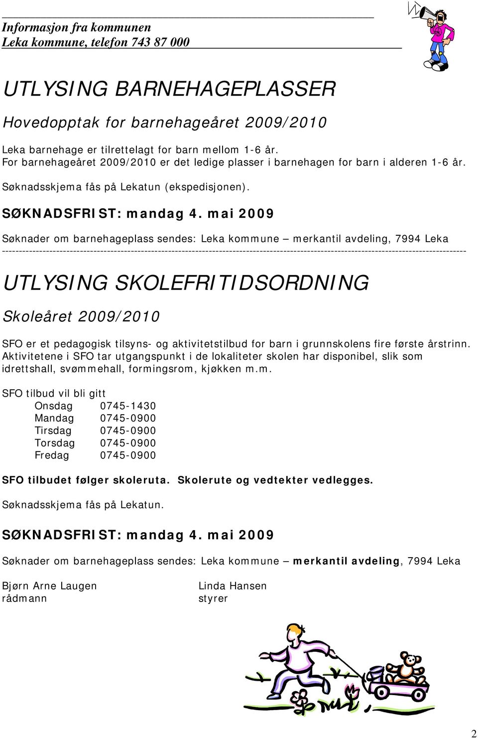 mai 2009 Søknader om barnehageplass sendes: Leka kommune merkantil avdeling, 7994 Leka