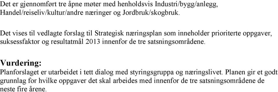 Det vises til vedlagte forslag til Strategisk næringsplan som inneholder prioriterte oppgaver, suksessfaktor og resultatmål