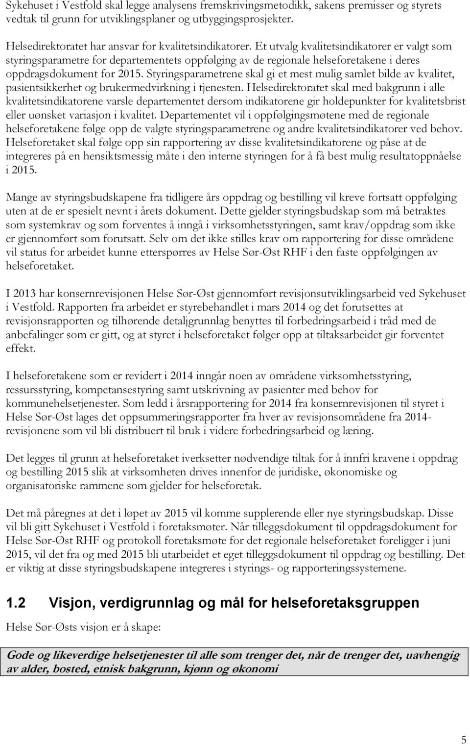 Et utvalg kvalitetsindikatorer er valgt som styringsparametre for departementets oppfølging av de regionale helseforetakene i deres oppdragsdokument for 2015.