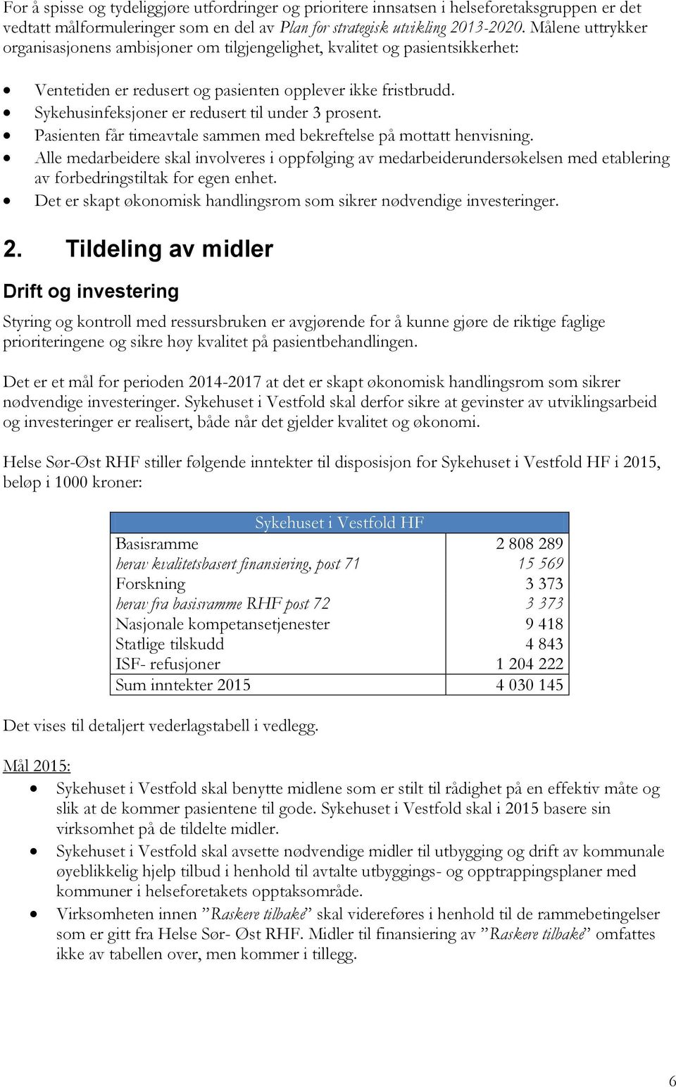 Sykehusinfeksjoner er redusert til under 3 prosent. Pasienten får timeavtale sammen med bekreftelse på mottatt henvisning.