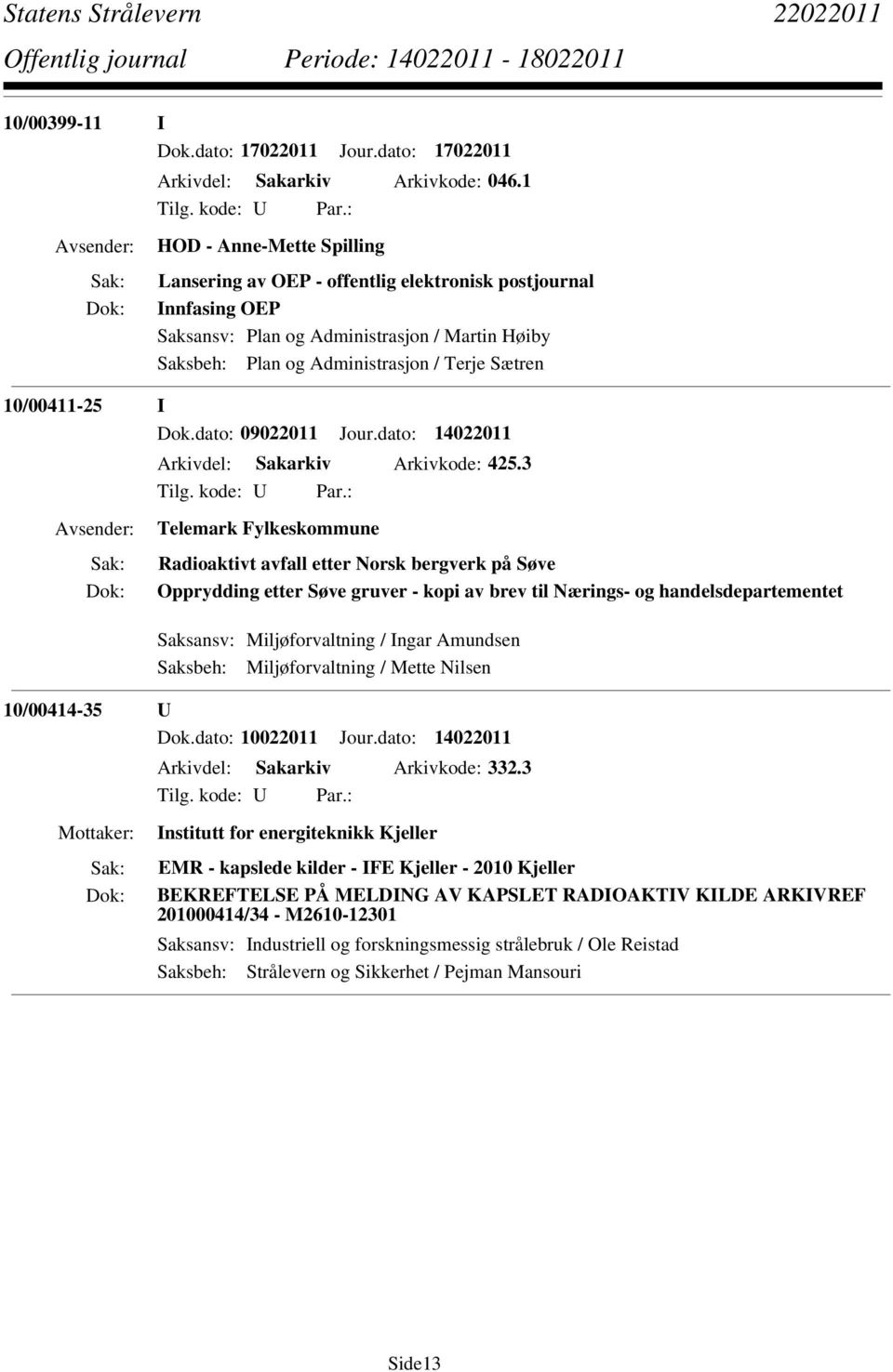 10/00411-25 I Dok.dato: 09022011 Jour.dato: 14022011 Arkivdel: Sakarkiv Arkivkode: 425.