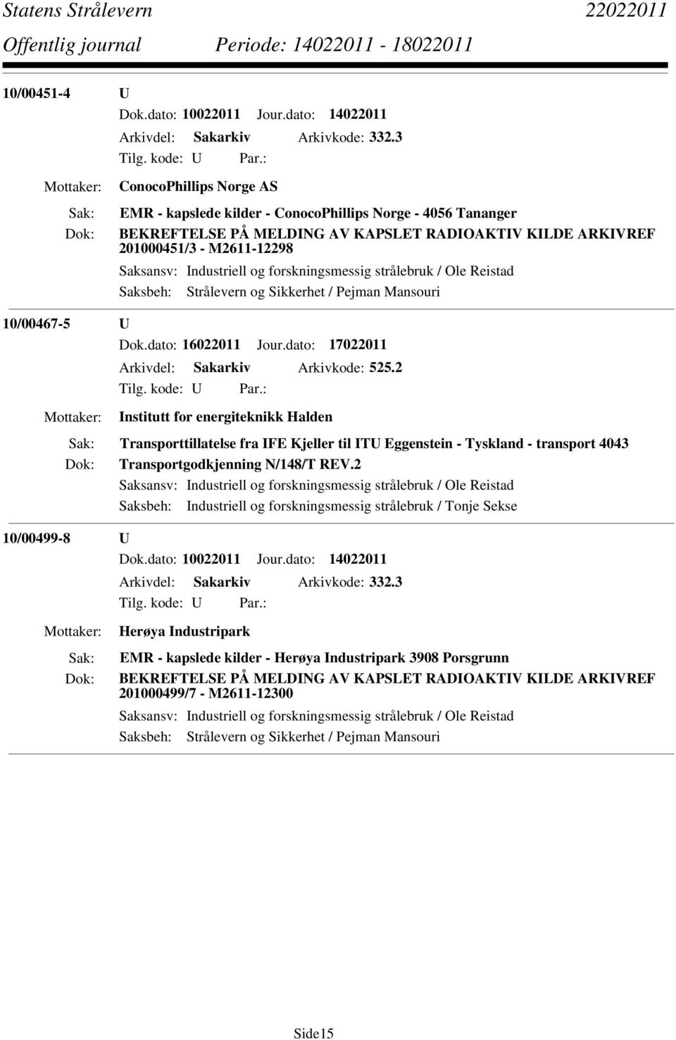 10/00467-5 U Dok.dato: 16022011 Jour.dato: 17022011 Arkivdel: Sakarkiv Arkivkode: 525.