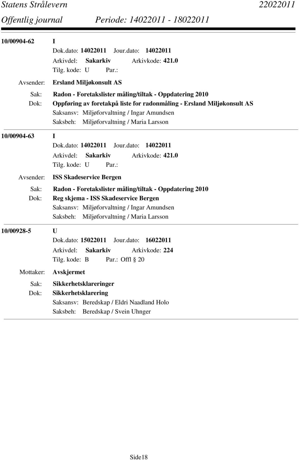 Saksbeh: Miljøforvaltning / Maria Larsson 10/00904-63 I Dok.dato: 14022011 Jour.dato: 14022011 Arkivdel: Sakarkiv Arkivkode: 421.