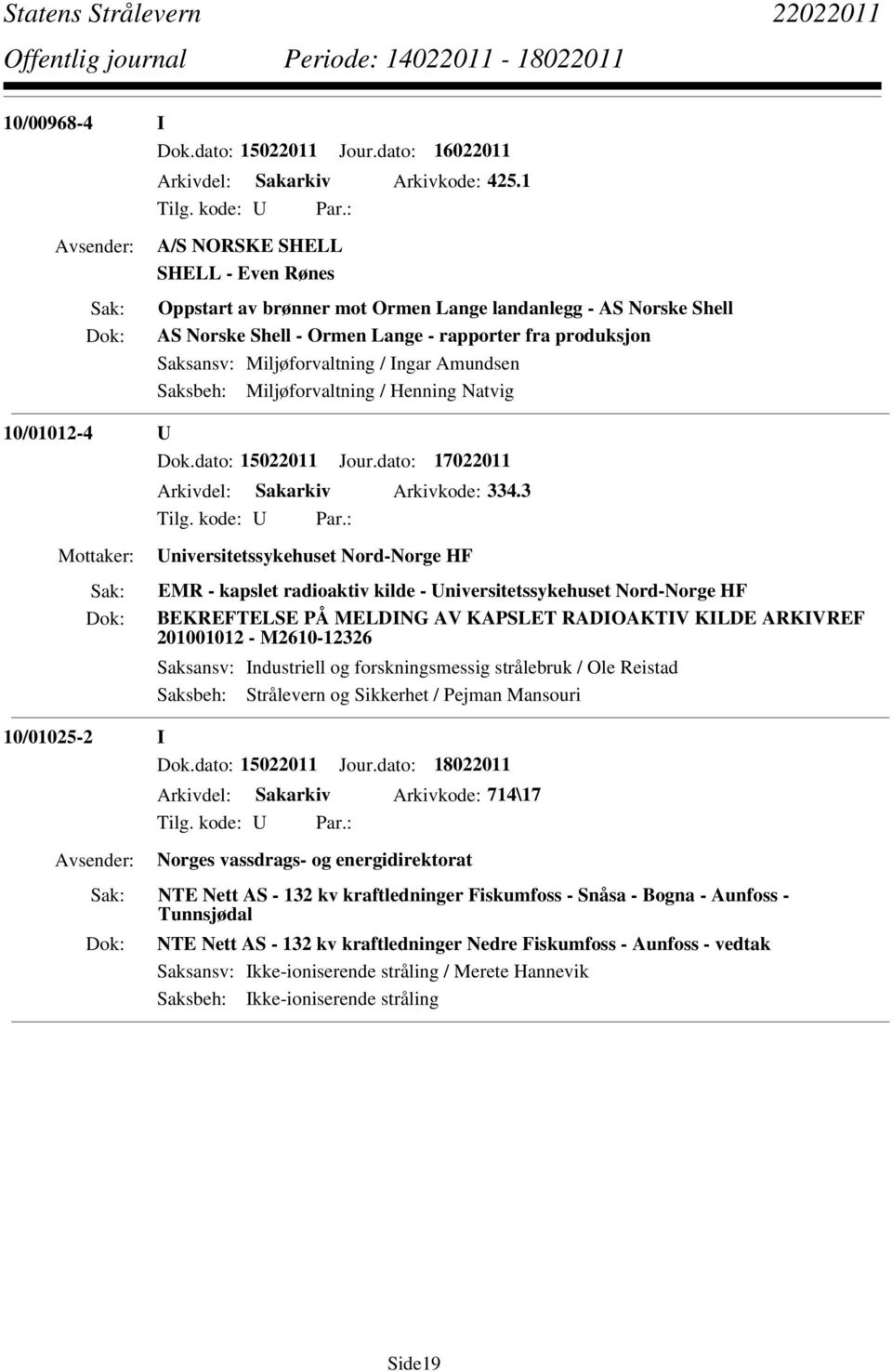 Amundsen Saksbeh: Miljøforvaltning / Henning Natvig 10/01012-4 U Dok.dato: 15022011 Jour.dato: 17022011 Arkivdel: Sakarkiv Arkivkode: 334.