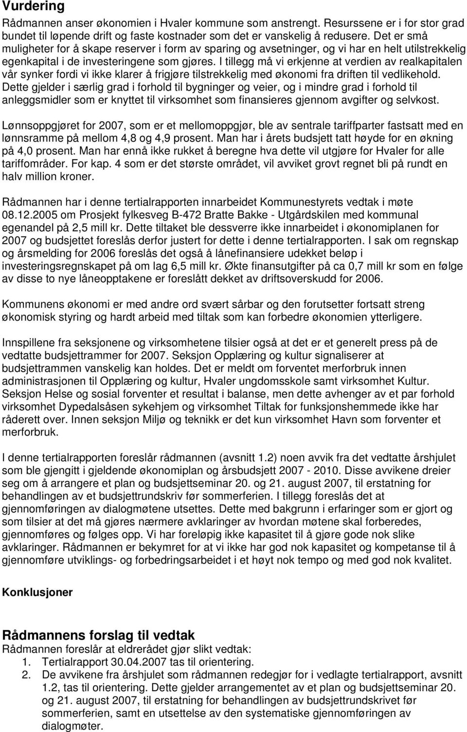 I tillegg må vi erkjenne at verdien av realkapitalen vår synker fordi vi ikke klarer å frigjøre tilstrekkelig med økonomi fra driften til vedlikehold.