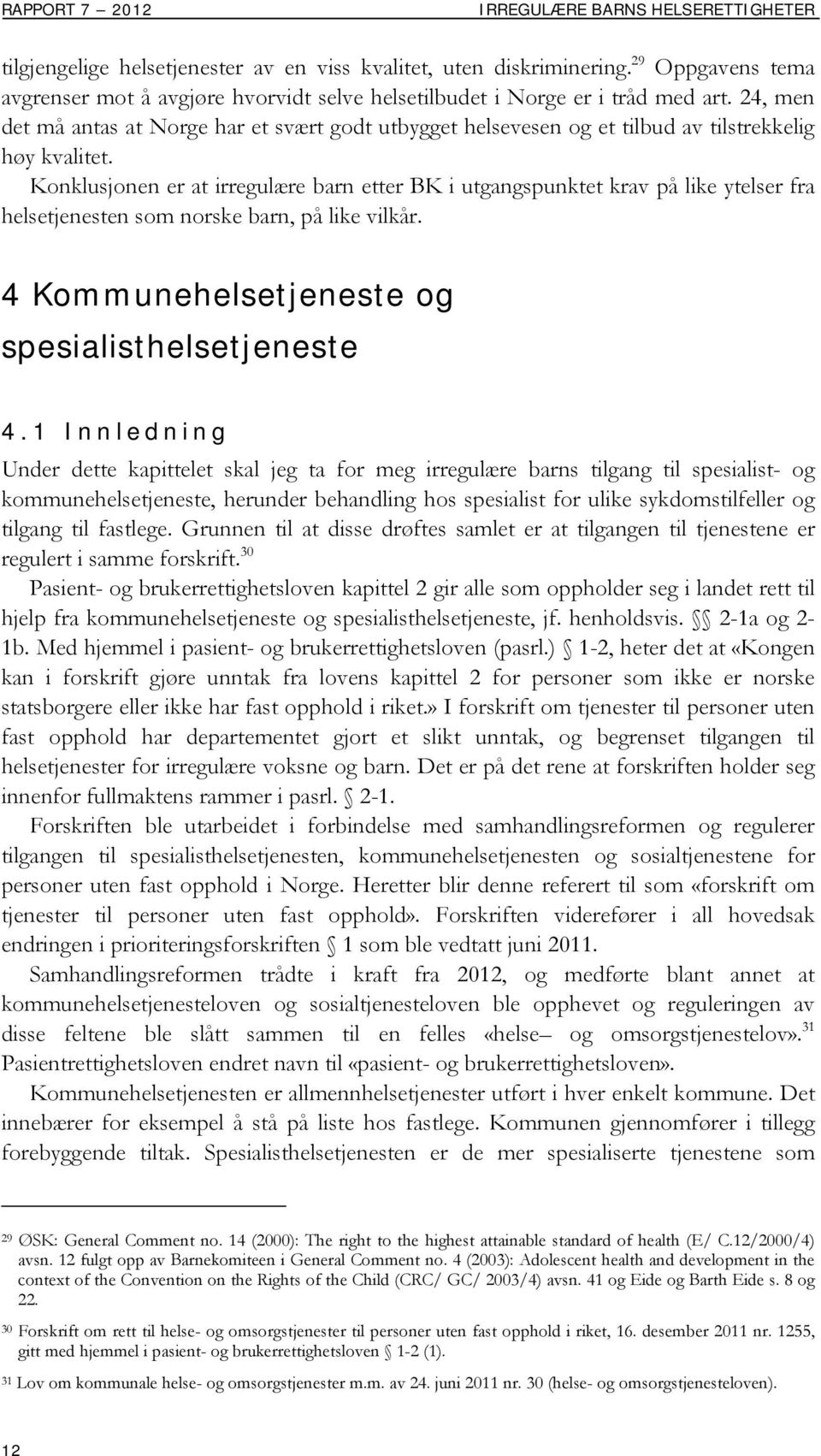 24, men det må antas at Norge har et svært godt utbygget helsevesen og et tilbud av tilstrekkelig høy kvalitet.