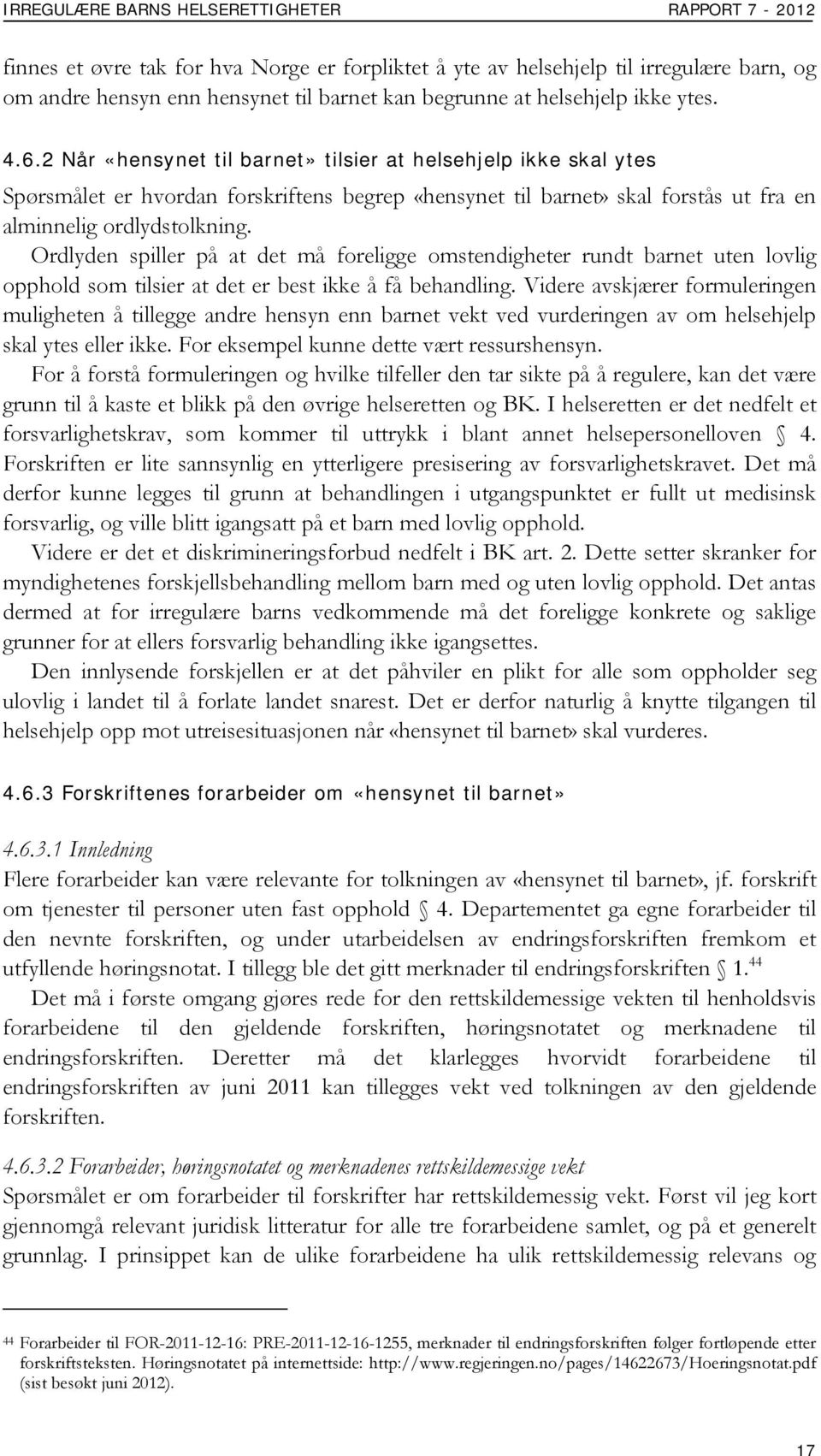 2 Når «hensynet til barnet» tilsier at helsehjelp ikke skal ytes Spørsmålet er hvordan forskriftens begrep «hensynet til barnet» skal forstås ut fra en alminnelig ordlydstolkning.