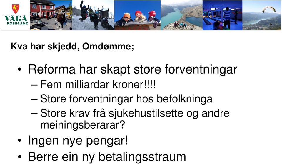 !!! Store forventningar hos befolkninga Store krav frå