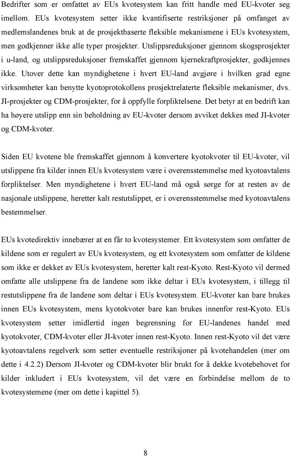 Utslippsreduksjoner gjennom skogsprosjekter i u-land, og utslippsreduksjoner fremskaffet gjennom kjernekraftprosjekter, godkjennes ikke.