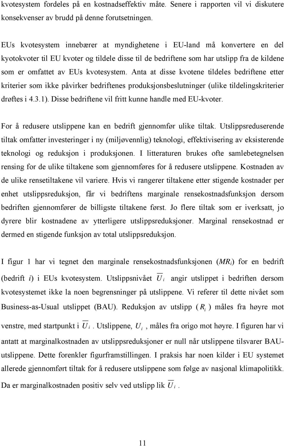 Anta at disse kvotene tildeles bedriftene etter kriterier som ikke påvirker bedriftenes produksjonsbeslutninger (ulike tildelingskriterier drøftes i 4.3.1).