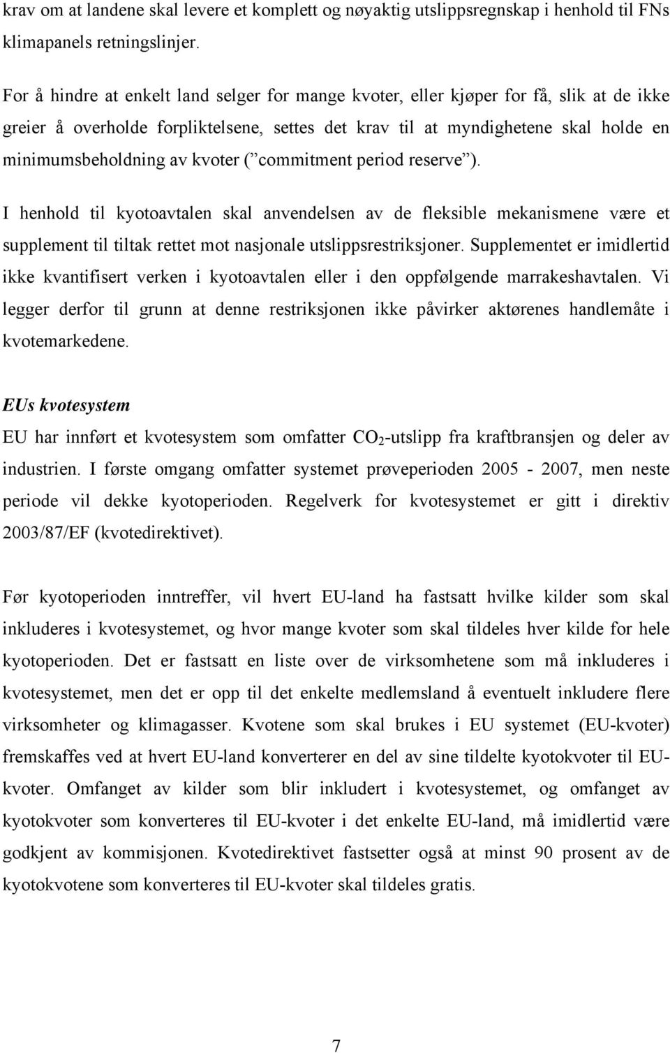 kvoter ( commitment period reserve ). I henhold til kyotoavtalen skal anvendelsen av de fleksible mekanismene være et supplement til tiltak rettet mot nasjonale utslippsrestriksjoner.