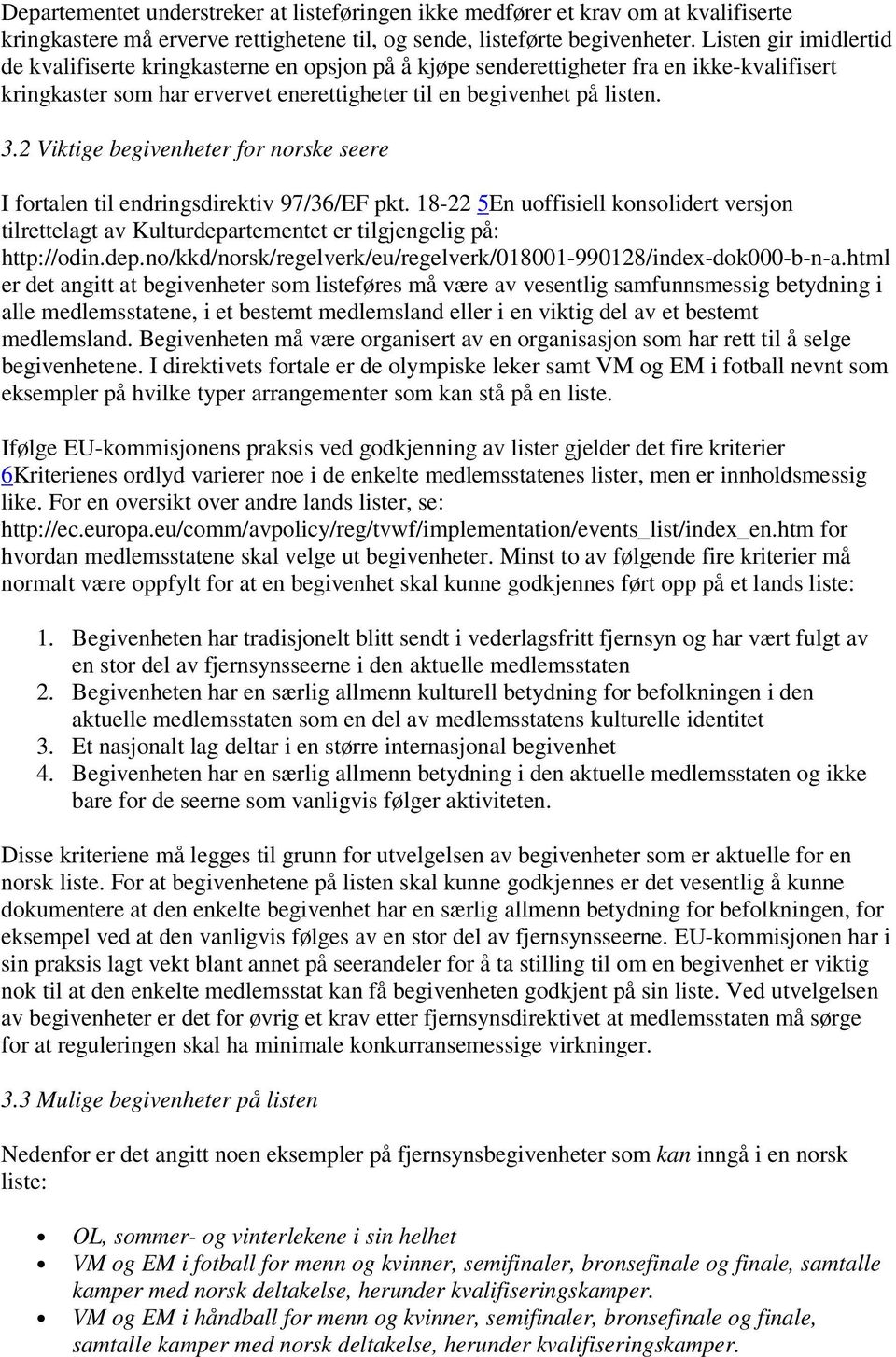 2 Viktige begivenheter for norske seere I fortalen til endringsdirektiv 97/36/EF pkt. 18-22 5En uoffisiell konsolidert versjon tilrettelagt av Kulturdepa