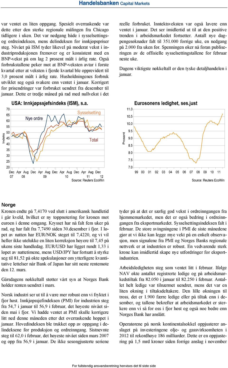 Nivået på ISM tyder likevel på moderat vekst i industriproduksjonen fremover og er konsistent med en BNP-vekst på om lag 2 prosent målt i årlig rate.