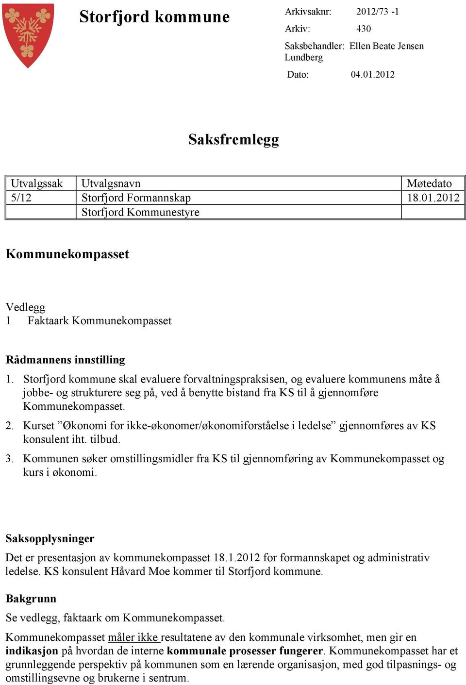 Kurset Økonomi for ikke-økonomer/økonomiforståelse i ledelse gjennomføres av KS konsulent iht. tilbud. 3.