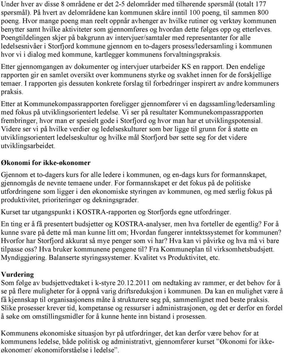 Poengtildelingen skjer på bakgrunn av intervjuer/samtaler med representanter for alle ledelsesnivåer i Storfjord kommune gjennom en to-dagers prosess/ledersamling i kommunen hvor vi i dialog med