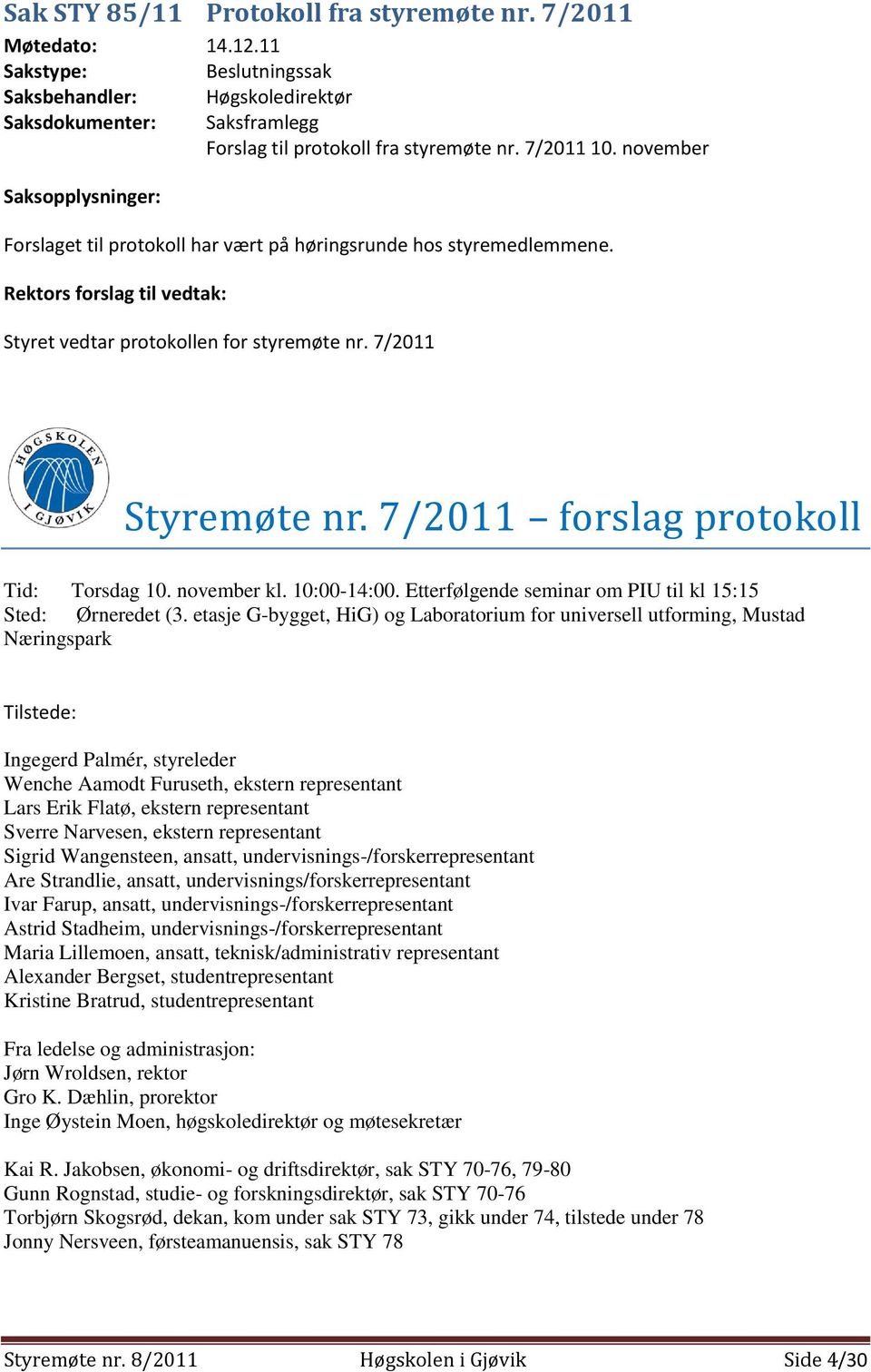 7/2011 forslag protokoll Tid: Torsdag 10. november kl. 10:00-14:00. Etterfølgende seminar om PIU til kl 15:15 Sted: Ørneredet (3.