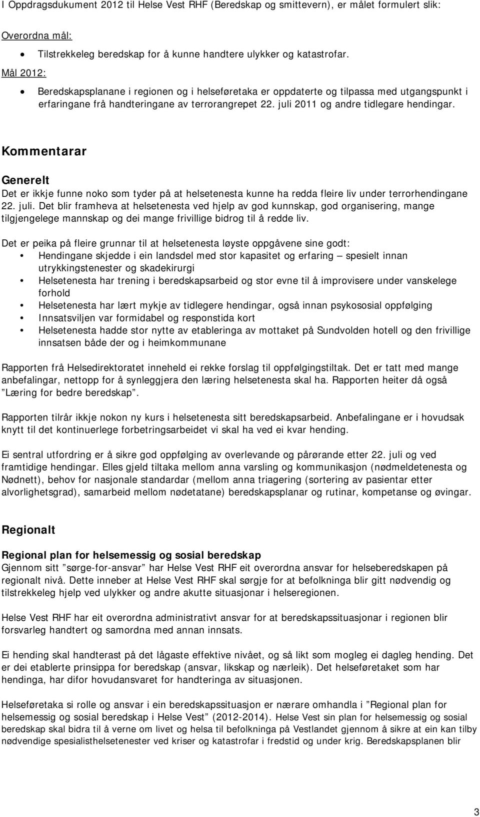 Kommentarar Generelt Det er ikkje funne noko som tyder på at helsetenesta kunne ha redda fleire liv under terrorhendingane 22. juli.