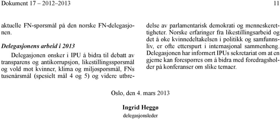 FNs tusenårsmål (spesielt mål 4 og 5) og videre utbredelse av parlamentarisk demokrati og menneskerettigheter.