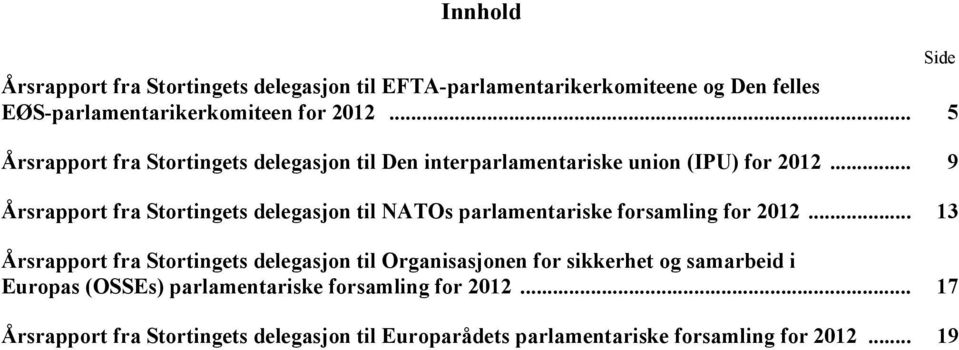 .. 9 Årsrapport fra Stortingets delegasjon til NATOs parlamentariske forsamling for 2012.