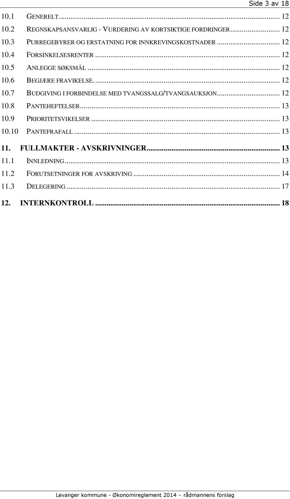 .. 12 10.8 PANTEHEFTELSER... 13 10.9 PRIORITETSVIKELSER... 13 10.10 PANTEFRAFALL... 13 11. FULLMAKTER - AVSKRIVNINGER... 13 11.1 INNLEDNING.