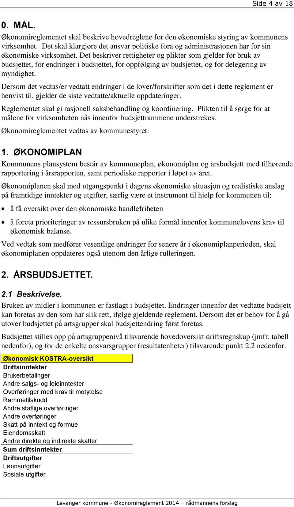 Det beskriver rettigheter og plikter som gjelder for bruk av budsjettet, for endringer i budsjettet, for oppfølging av budsjettet, og for delegering av myndighet.