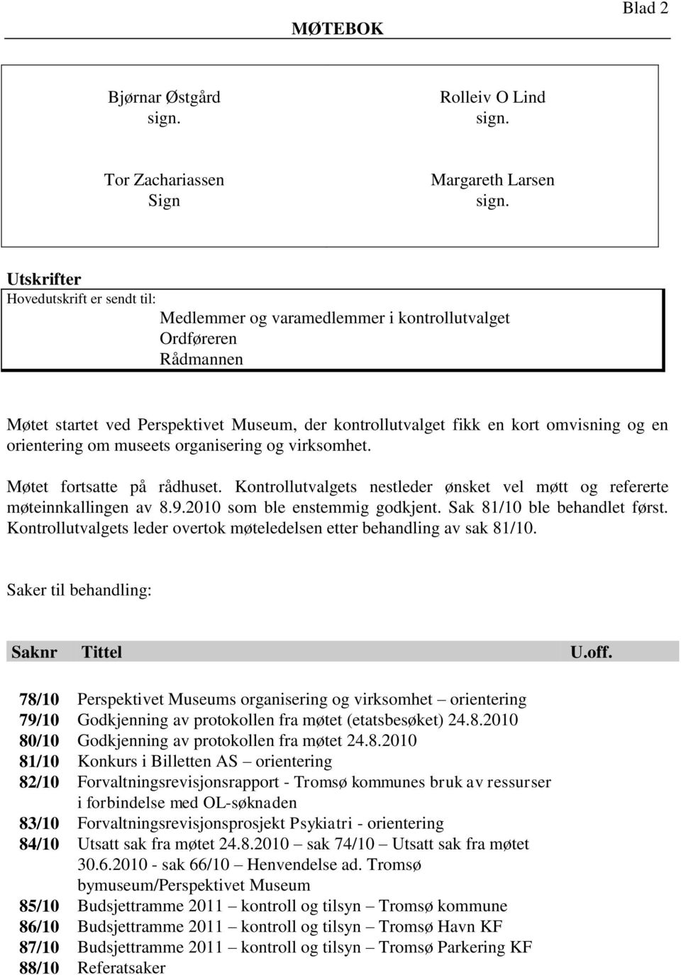 orientering om museets organisering og virksomhet. Møtet fortsatte på rådhuset. Kontrollutvalgets nestleder ønsket vel møtt og refererte møteinnkallingen av 8.9.2010 som ble enstemmig godkjent.