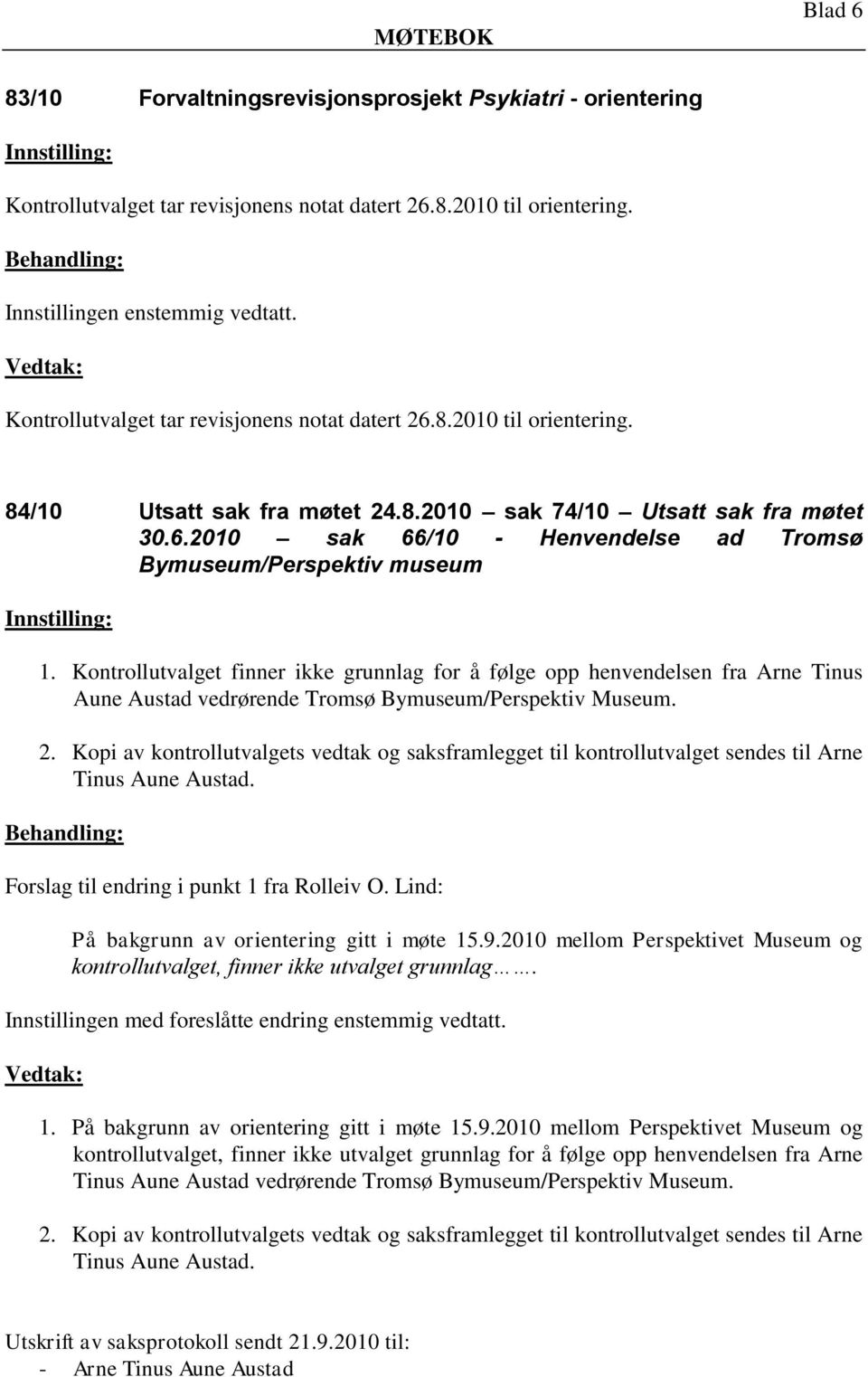 Kontrollutvalget finner ikke grunnlag for å følge opp henvendelsen fra Arne Tinus Aune Austad vedrørende Tromsø Bymuseum/Perspektiv Museum. 2.