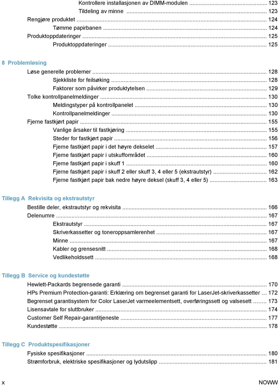 .. 130 Kontrollpanelmeldinger... 130 Fjerne fastkjørt papir... 155 Vanlige årsaker til fastkjøring... 155 Steder for fastkjørt papir... 156 Fjerne fastkjørt papir i det høyre dekselet.