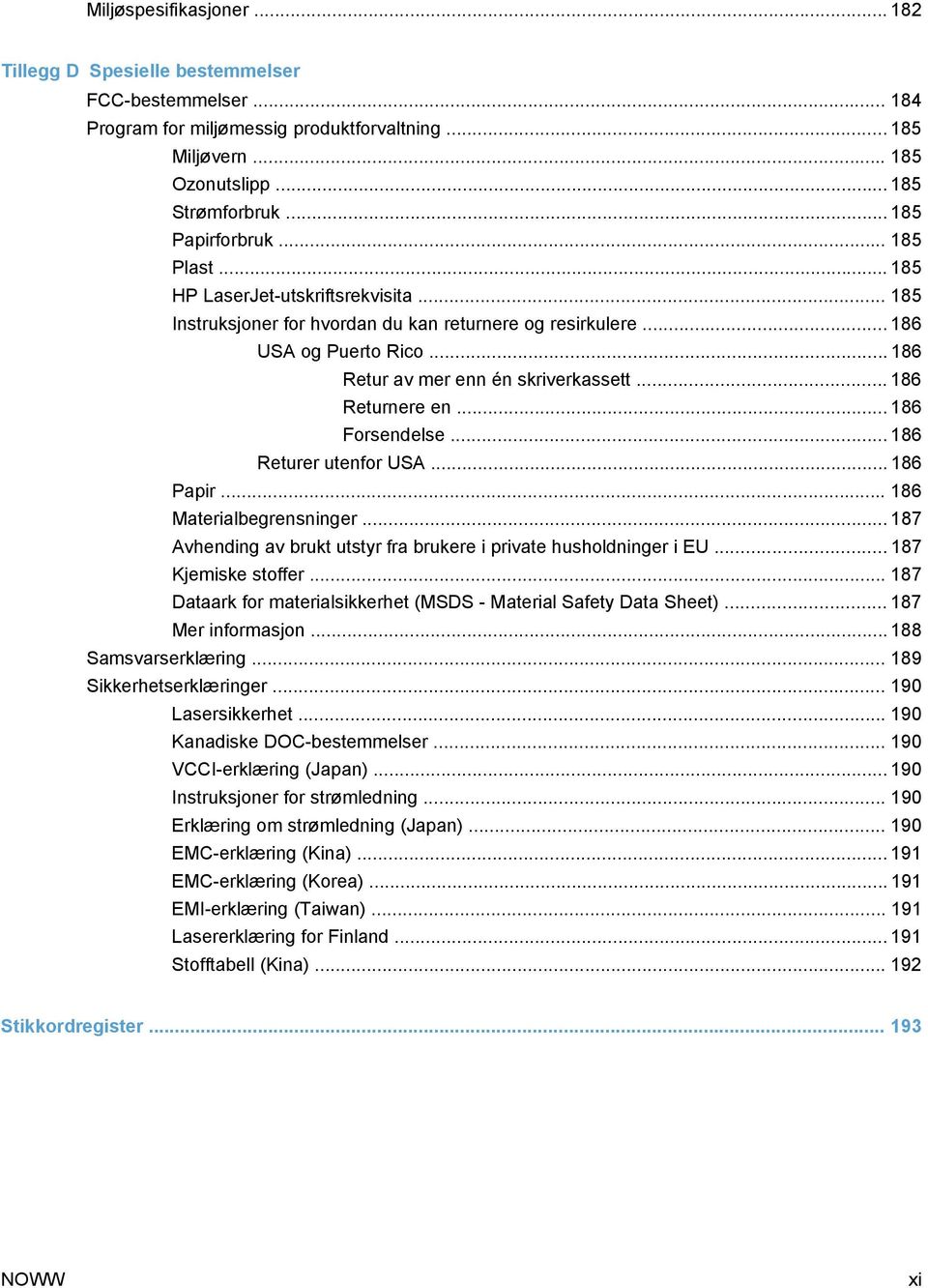 .. 186 Retur av mer enn én skriverkassett... 186 Returnere en... 186 Forsendelse... 186 Returer utenfor USA... 186 Papir... 186 Materialbegrensninger.