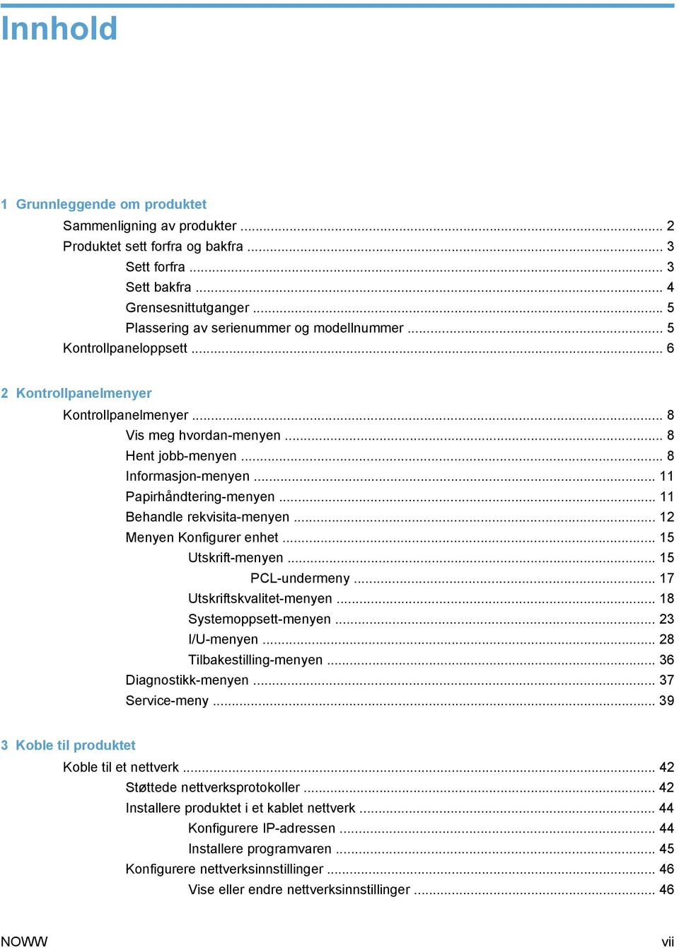 .. 11 Papirhåndtering-menyen... 11 Behandle rekvisita-menyen... 12 Menyen Konfigurer enhet... 15 Utskrift-menyen... 15 PCL-undermeny... 17 Utskriftskvalitet-menyen... 18 Systemoppsett-menyen.