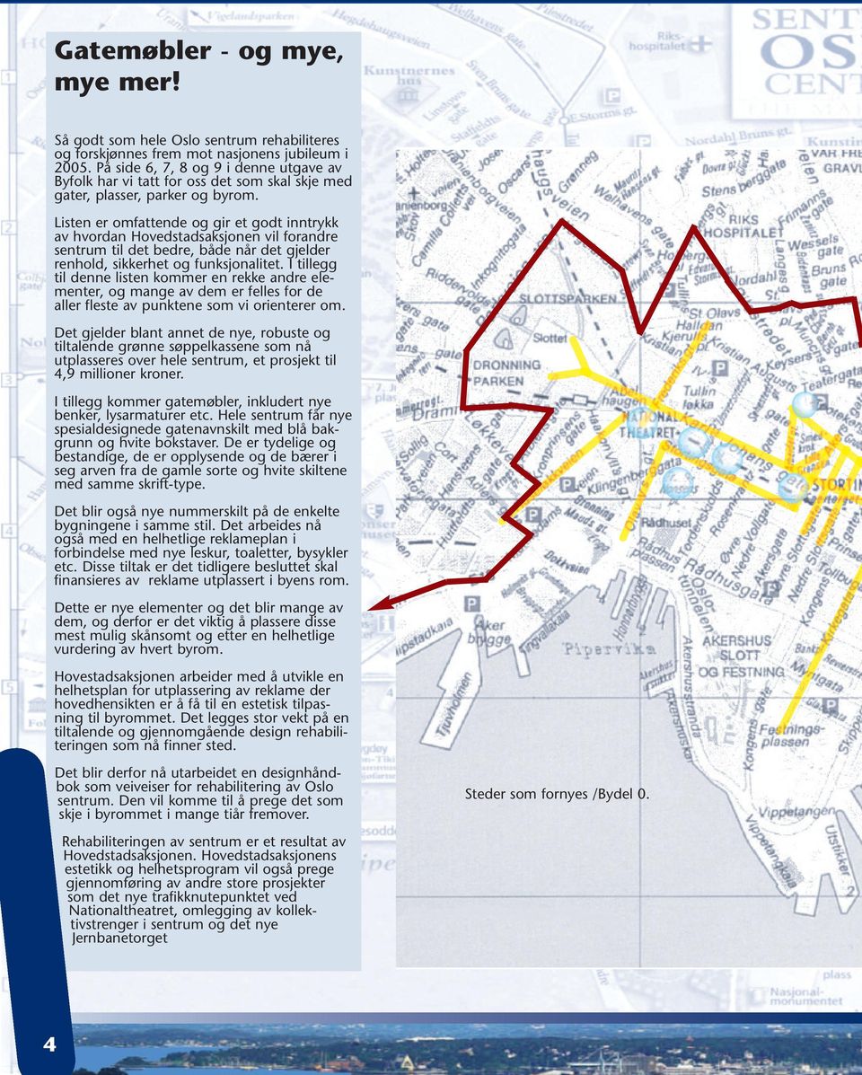 Listen er omfattende og gir et godt inntrykk av hvordan Hovedstadsaksjonen vil forandre sentrum til det bedre, både når det gjelder renhold, sikkerhet og funksjonalitet.