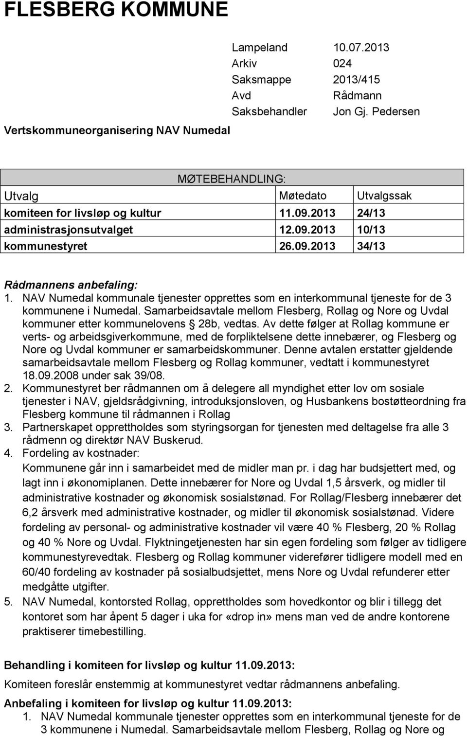 NAV Numedal kommunale tjenester opprettes som en interkommunal tjeneste for de 3 kommunene i Numedal.