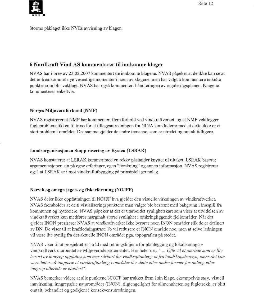 NVAS har også kommentert håndteringen av reguleringsplanen. Klagene kommenteres enkeltvis.