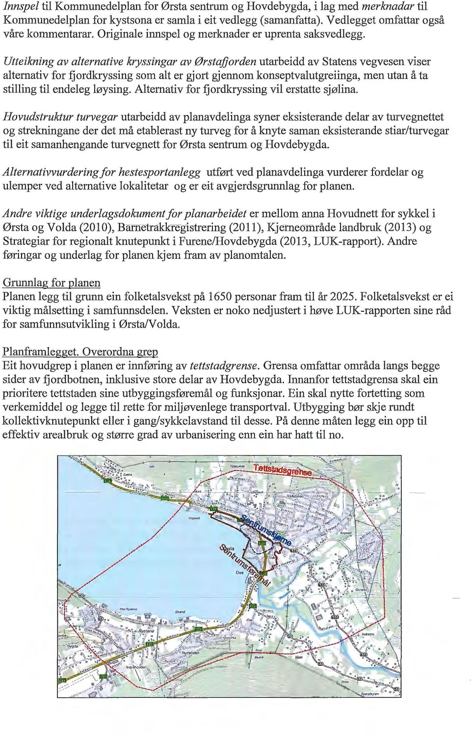 Utteikning av alternative kryssingar av Ørstaj}orden utarbeidd av Statens vegvesen viser alternativ for fjordkryssing som alt er gjmi gjennom konseptvalutgreiinga, men utan å ta stilling til endeleg