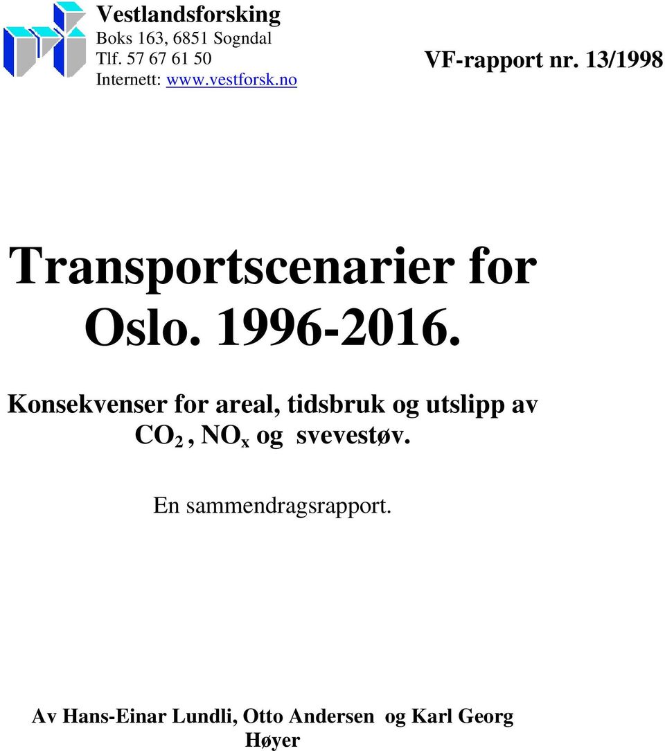 Konsekvenser for areal, tidsbruk og utslipp av CO 2, NO x og svevestøv.