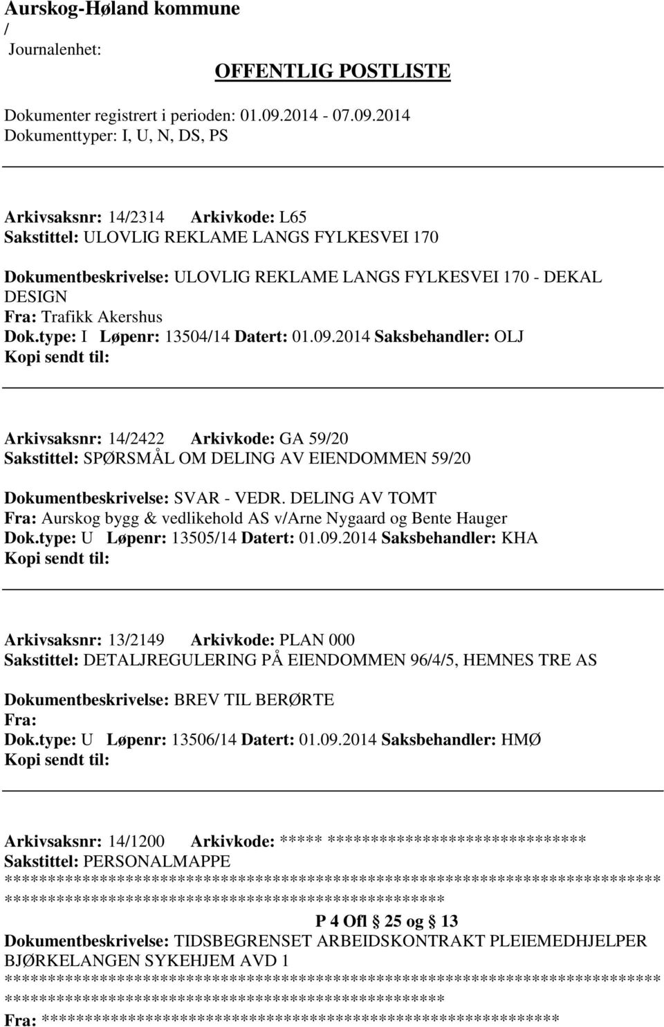 DELING AV TOMT Fra: Aurskog bygg & vedlikehold AS varne Nygaard og Bente Hauger Dok.type: U Løpenr: 1350514 Datert: 01.09.