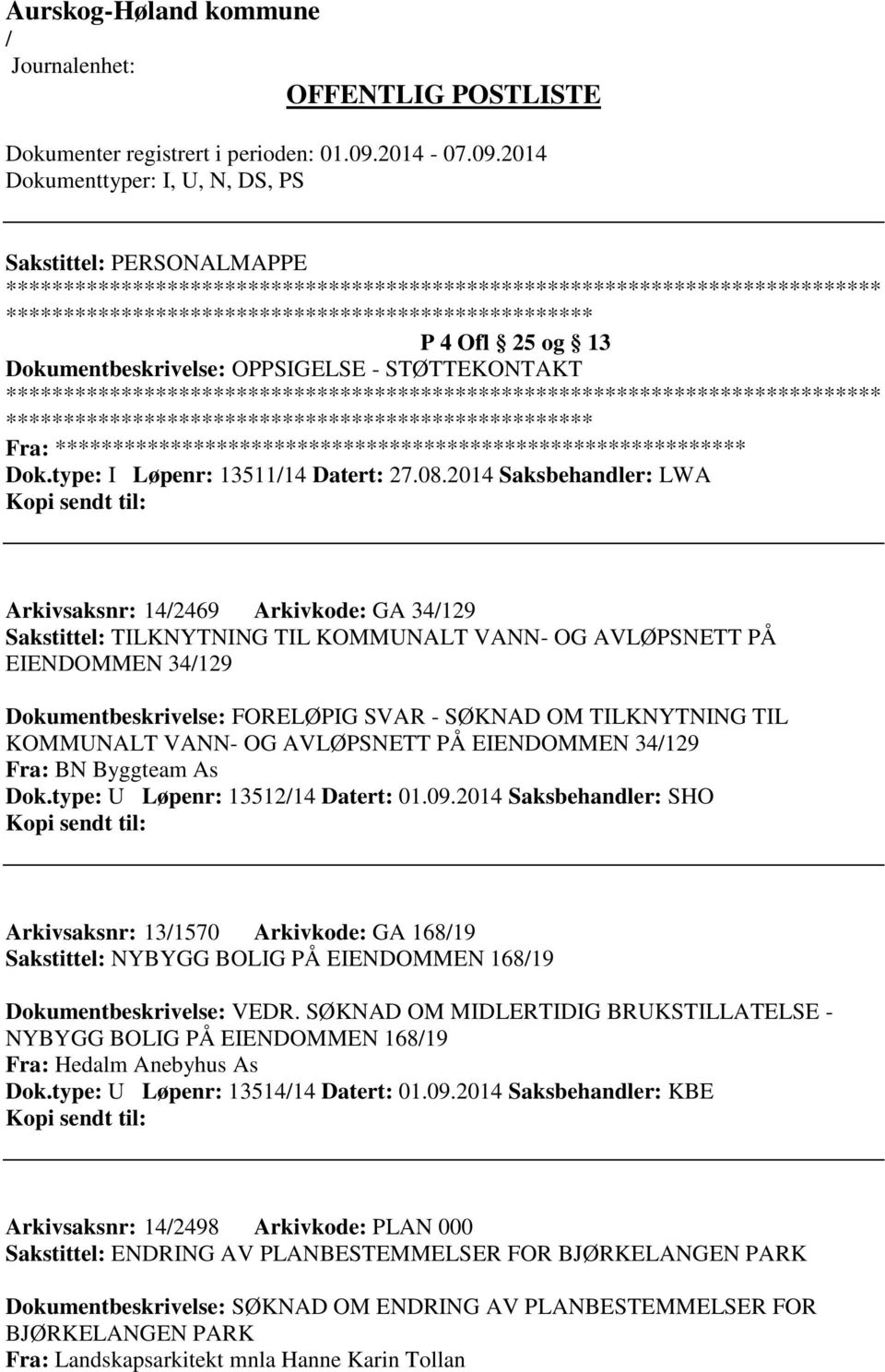 TILKNYTNING TIL KOMMUNALT VANN- OG AVLØPSNETT PÅ EIENDOMMEN 34129 Fra: BN Byggteam As Dok.type: U Løpenr: 1351214 Datert: 01.09.