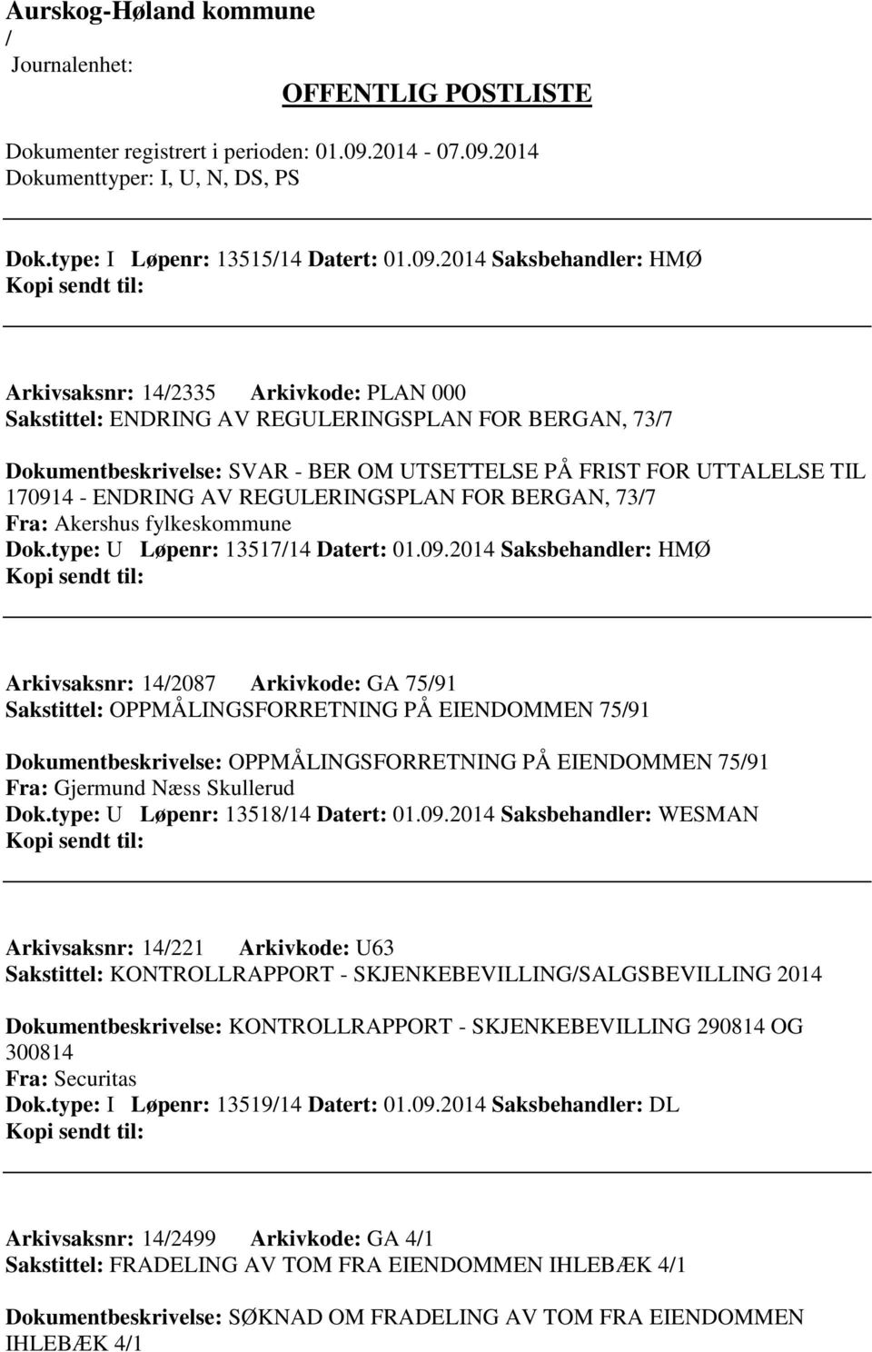 - ENDRING AV REGULERINGSPLAN FOR BERGAN, 737 Fra: Akershus fylkeskommune Dok.type: U Løpenr: 1351714 Datert: 01.09.