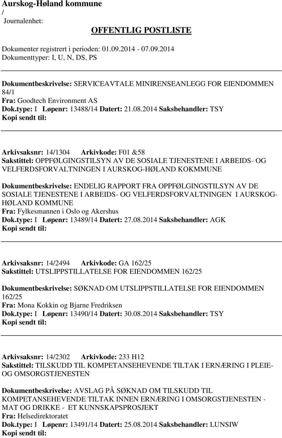 Dokumentbeskrivelse: ENDELIG RAPPORT FRA OPPFØLGINGSTILSYN AV DE SOSIALE TJENESTENE I ARBEIDS- OG VELFERDSFORVALTNINGEN I AURSKOG- HØLAND KOMMUNE Fra: Fylkesmannen i Oslo og Akershus Dok.