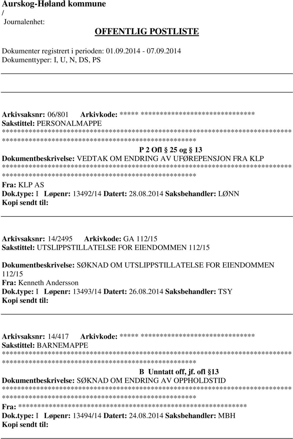 2014 Saksbehandler: LØNN Arkivsaksnr: 142495 Arkivkode: GA 11215 Sakstittel: UTSLIPPSTILLATELSE FOR EIENDOMMEN 11215 Dokumentbeskrivelse: SØKNAD OM UTSLIPPSTILLATELSE FOR EIENDOMMEN