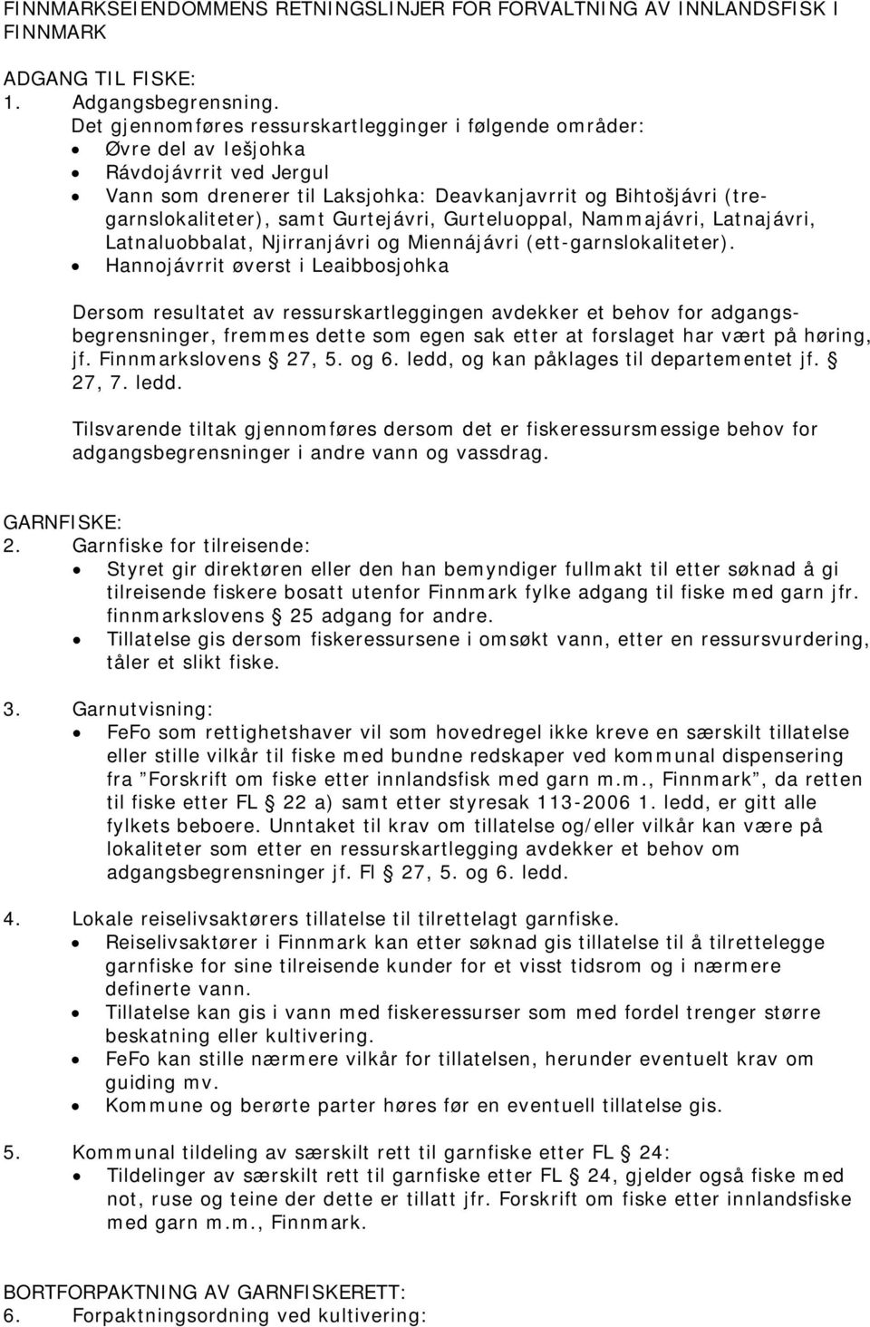 Gurtejávri, Gurteluoppal, Nammajávri, Latnajávri, Latnaluobbalat, Njirranjávri og Miennájávri (ett-garnslokaliteter).