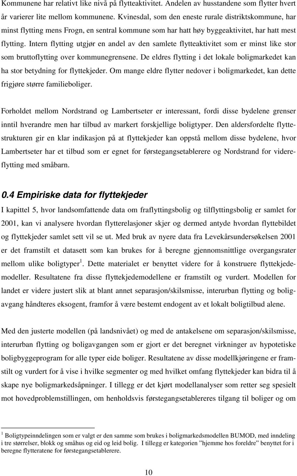 Intern flytting utgjør en andel av den samlete flytteaktivitet som er minst like stor som bruttoflytting over kommunegrensene.