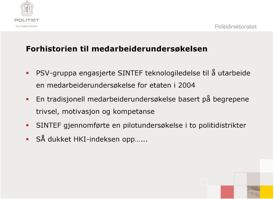 tradisjonell medarbeiderundersøkelse basert på begrepene trivsel, motivasjon og