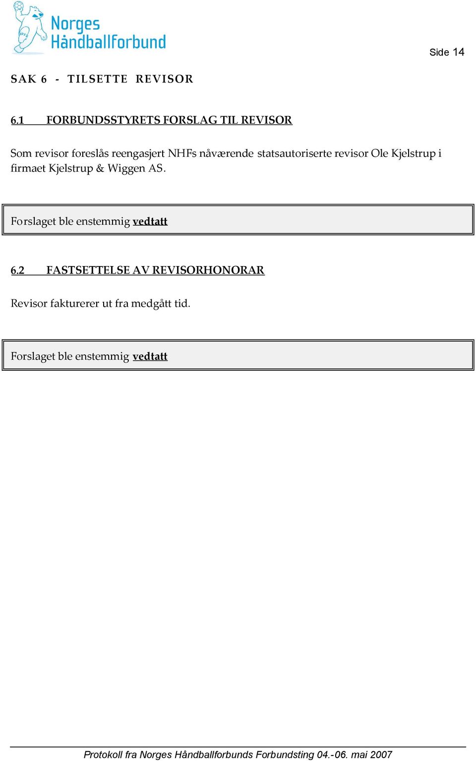 nåværende statsautoriserte revisor Ole Kjelstrup i firmaet Kjelstrup & Wiggen AS.