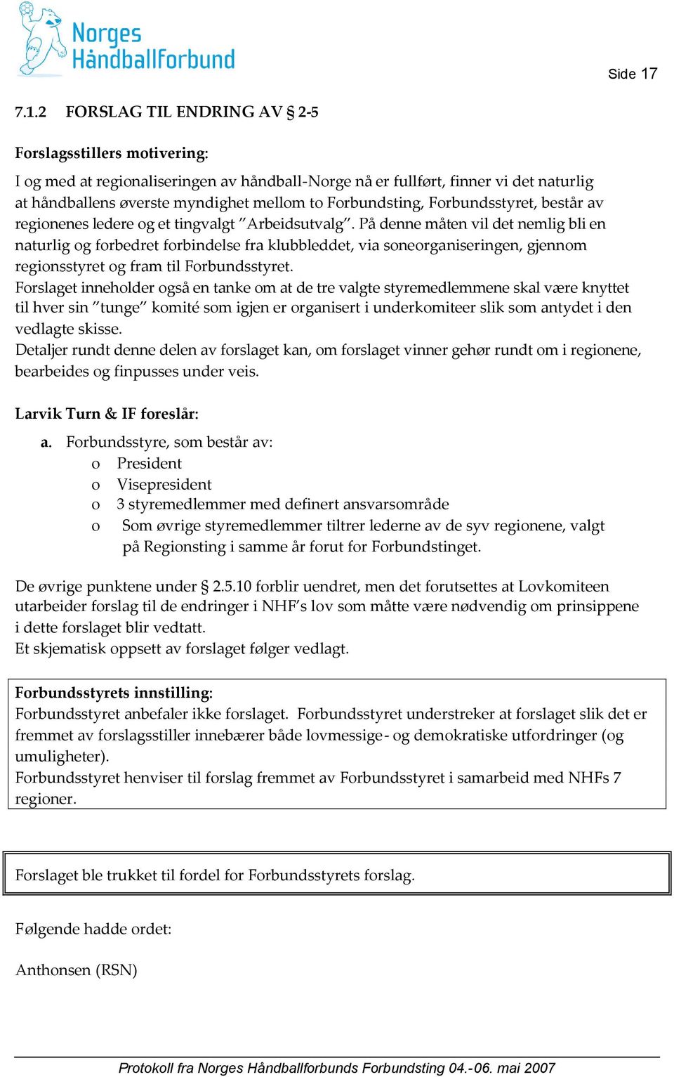 Forbundsting, Forbundsstyret, består av regionenes ledere og et tingvalgt Arbeidsutvalg.