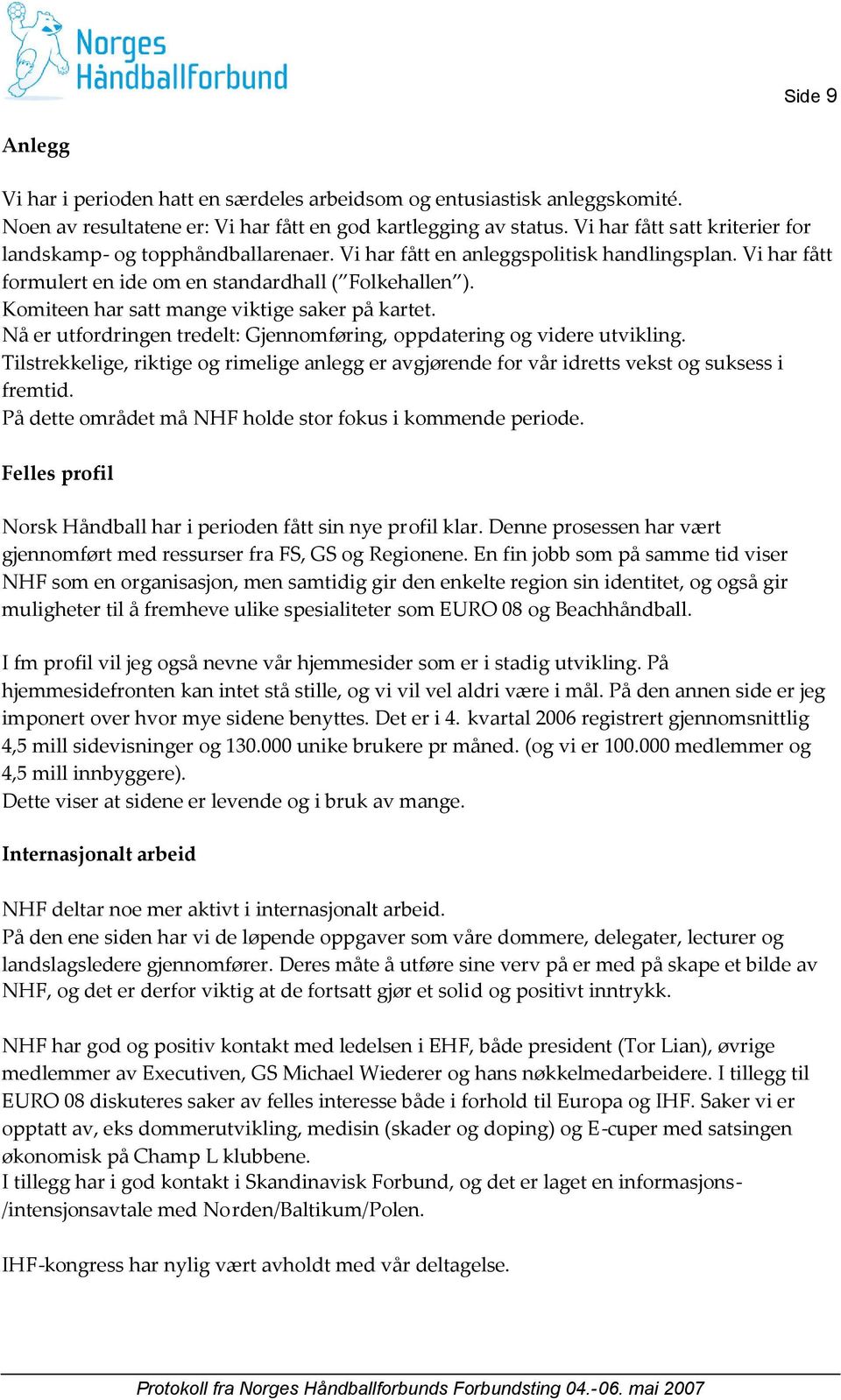 Komiteen har satt mange viktige saker på kartet. Nå er utfordringen tredelt: Gjennomføring, oppdatering og videre utvikling.