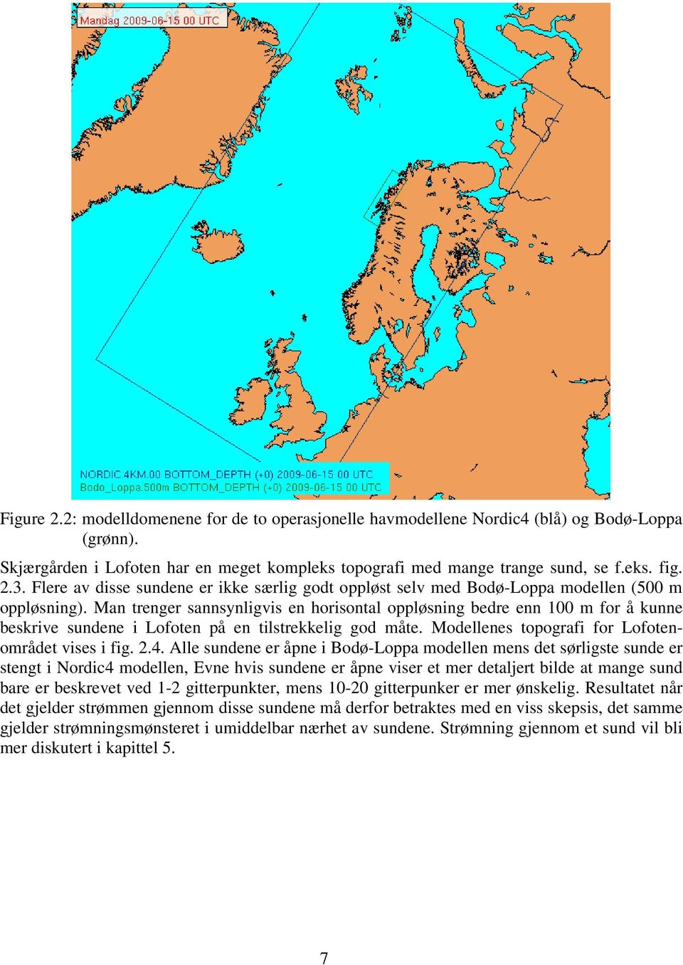 Man trenger sannsynligvis en horisontal oppløsning bedre enn 100 m for å kunne beskrive sundene i Lofoten på en tilstrekkelig god måte. Modellenes topografi for Lofotenområdet vises i fig. 2.4.