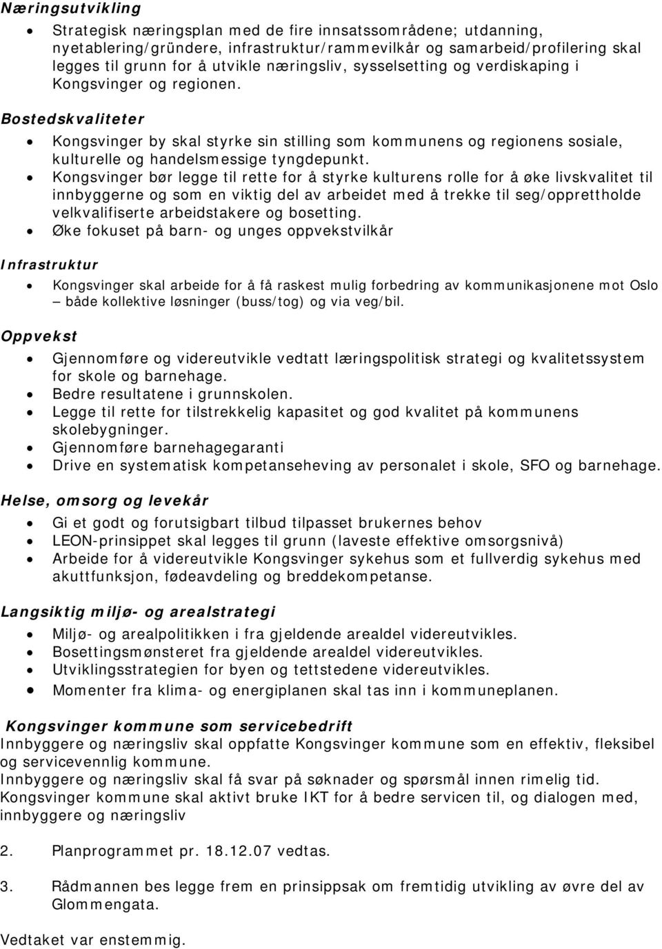 Bostedskvaliteter Kongsvinger by skal styrke sin stilling som kommunens og regionens sosiale, kulturelle og handelsmessige tyngdepunkt.