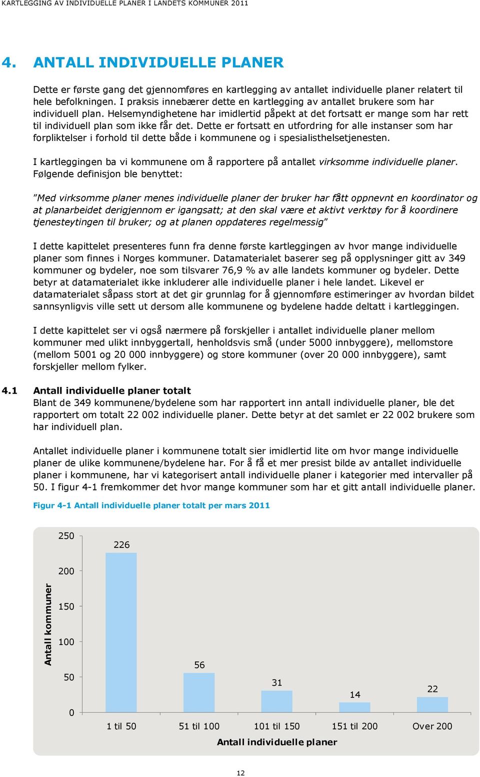 Helsemyndighetene har imidlertid påpekt at det fortsatt er mange som har rett til individuell plan som ikke får det.