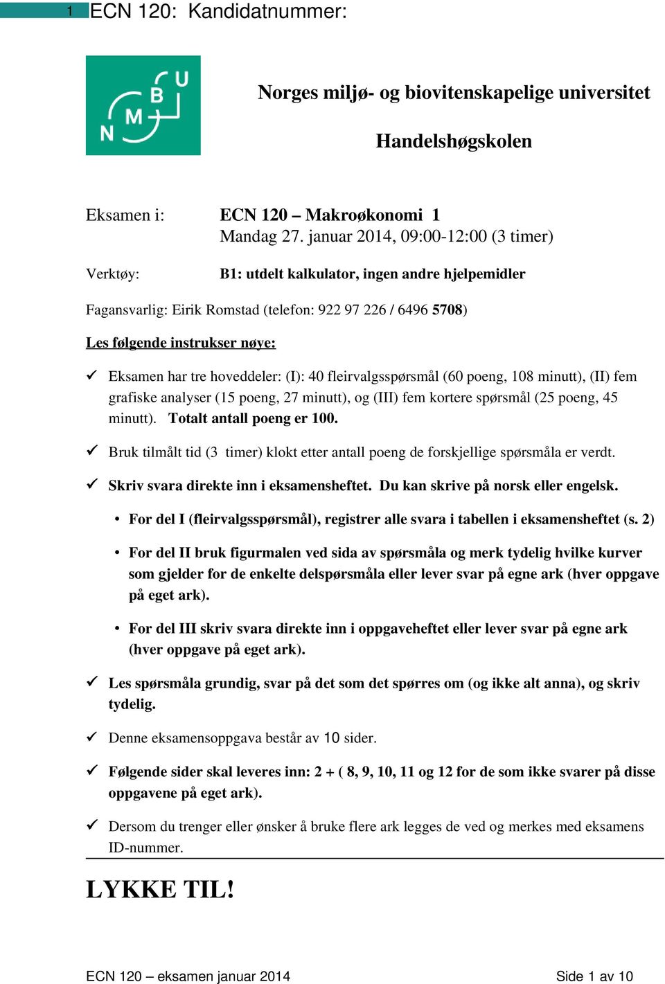 hoveddeler: (I): 40 fleirvalgsspørsmål (60 poeng, 108 minutt), (II) fem grafiske analyser (15 poeng, 27 minutt), og (III) fem kortere spørsmål (25 poeng, 45 minutt). Totalt antall poeng er 100.